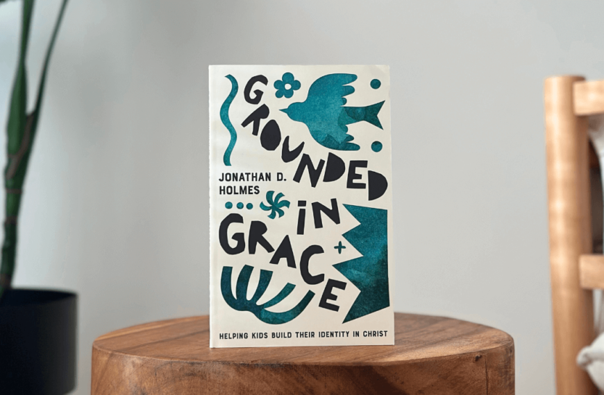 Rooted in the Gospel: A Book Review of Grounded in Grace by Jonathan D. Holmes