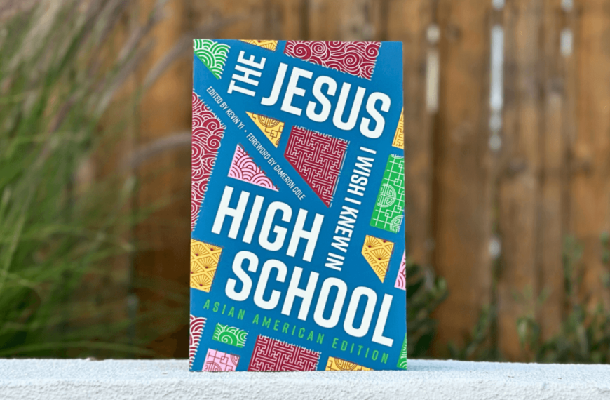 Every Tribe and Tongue: A Book Review of The Jesus I Wish I Knew in High School: Asian American Edition